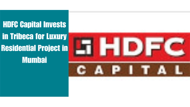 HDFC CAPITAL BACKS TRIBECA FOR A PRIME SOUTH MUMBAI PROJECT